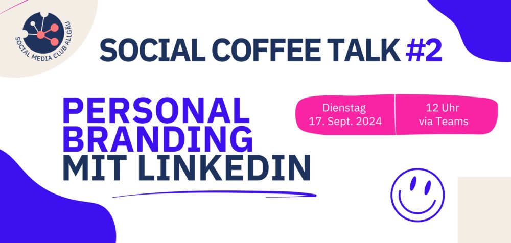 Das Bild enthält die Ankündigung der Veranstaltung "Personal Branding mit LinkedIn" des Social Media Club Allgäu am Dienstag, 17. September 2024 um 12 Uhr via Teams. Darauf zu lesen: Social Media Club Allgäu: Social Coffee Talk #2: Personal Branding mit LinkedIn