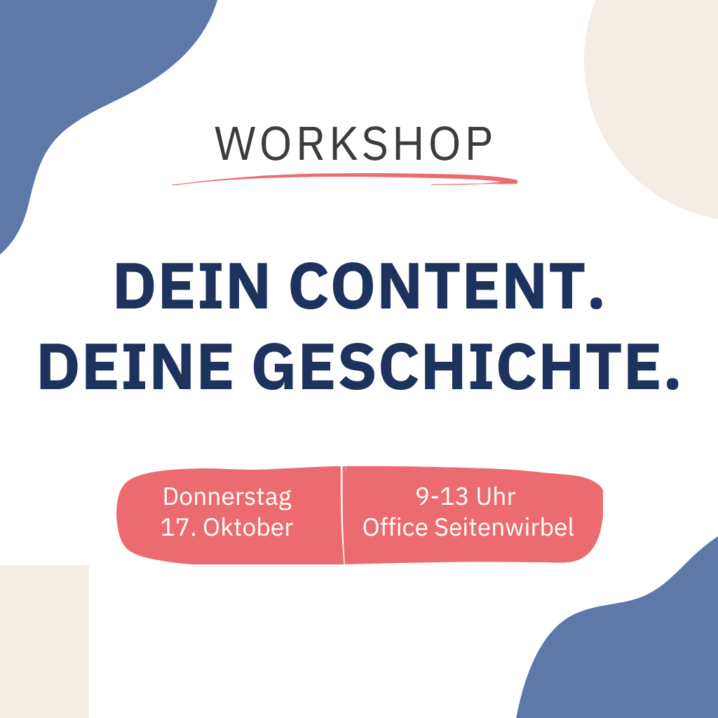 Auf dem Bild steht: Workshop Dein Content, Deine Geschichte. Donnerstag, 17. Oktober, 9-13 Uhr, Office Seitenwirbel