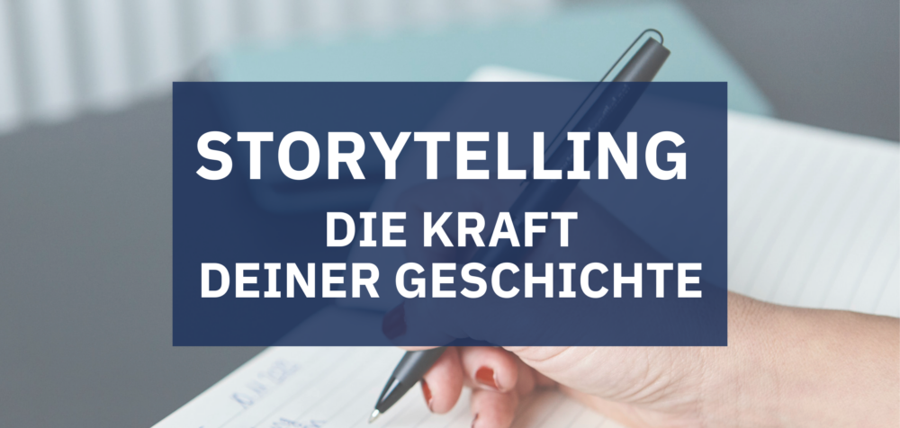 Teaserbild für einen Blogbeitrag. Darauf steht: Storytelling: Die Kraft deiner Geschichte